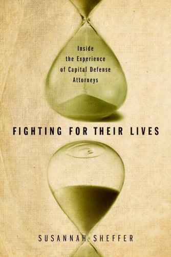 Fighting for Their Lives: Inside the Experience of Capital Defense Attorneys (9780826519115) by Sheffer, Susannah