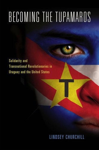 9780826519443: Becoming the Tupamaros: Solidarity and Transnational Revolutionaries in Uruguay and the United States