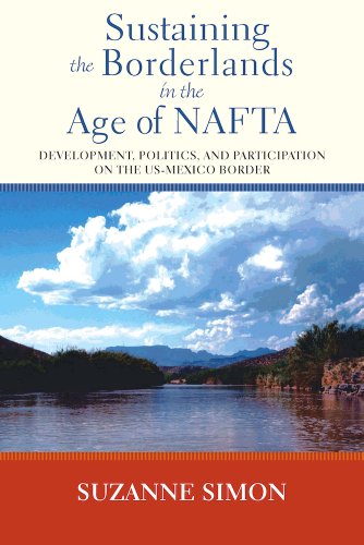 Sustaining the Borderlands in the Age of NAFTA: Development, Politics, and Participation on the US-Mexico Border (9780826519597) by Simon, Suzanne
