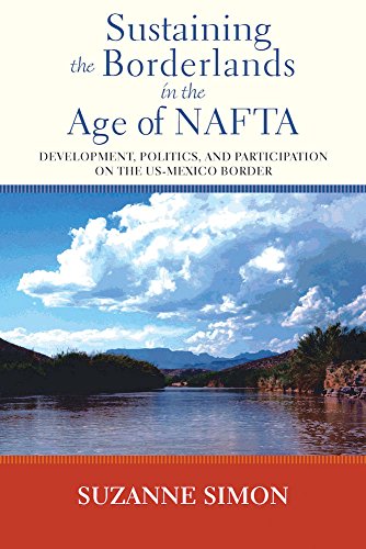 Imagen de archivo de Sustaining the Borderlands in the Age of NAFTA : Development, Politics, and Participation on the US-Mexico Border a la venta por Better World Books