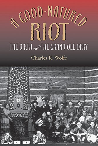 Stock image for A Good-Natured Riot: The Birth of the Grand Ole Opry (Co-published with the Country Music Foundation Press) for sale by Book House in Dinkytown, IOBA