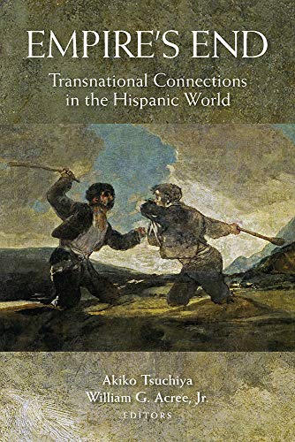 Imagen de archivo de Empire's End: Transnational Connections in the Hispanic World a la venta por Half Price Books Inc.