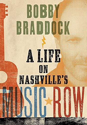 Stock image for Bobby Braddock: A Life on Nashville  s Music Row (Co-published with the Country Music Foundation Press) for sale by HPB-Diamond