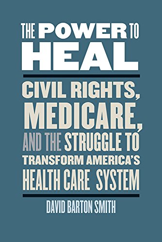 Stock image for The Power to Heal: Civil Rights, Medicare, and the Struggle to Transform America's Health Care System for sale by ThriftBooks-Dallas