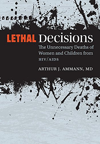 Beispielbild fr Lethal Decisions: The Unnecessary Deaths of Women and Children from HIV/AIDS zum Verkauf von SecondSale