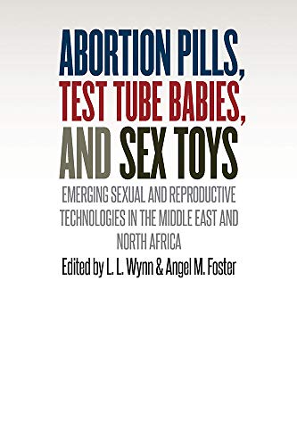 Beispielbild fr Abortion Pills, Test Tube Babies, and Sex Toys: Emerging Sexual and Reproductive Technologies in the Middle East and North Africa zum Verkauf von Lucky's Textbooks