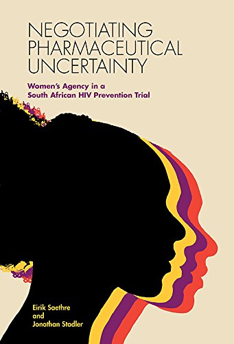 Imagen de archivo de Negotiating Pharmaceutical Uncertainty : Women's Agency in a South African HIV Prevention Trial a la venta por Better World Books