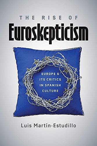 Beispielbild fr The Rise of Euroskepticism: Europe and Its Critics in Spanish Culture zum Verkauf von Magus Books Seattle