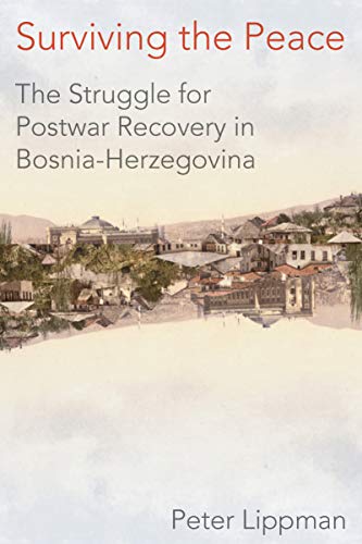 Beispielbild fr Surviving the Peace : The Struggle for Postwar Recovery in Bosnia-Herzegovina zum Verkauf von Better World Books