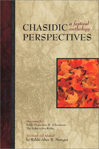 Beispielbild fr Chasidic Perspectives: A Festival Anthology: Discourses by Rabbi Menachem M Schneerson, the Lubavitcher Rebbe zum Verkauf von Bookensteins