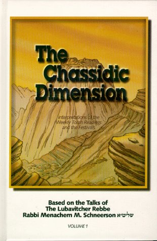 Stock image for The Chassidic Dimension: Interpretations of the Weekly Torah Readings and Festivals Based on the Talks of the Lubavitcher Rebbe, Rabbi Menachem Mendel Schneerson Vol. I for sale by Green Street Books