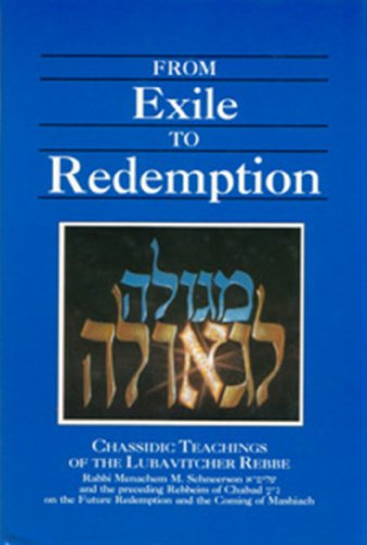 Stock image for From Exile to Redemption: Chassidic Teachings of the Lubavitcher Rebbe Rabbi Menachem M. Schneerson and the Preceding Rebbeim of Chabad on the Future Redemption and the Coming of Mashiach for sale by Front Cover Books