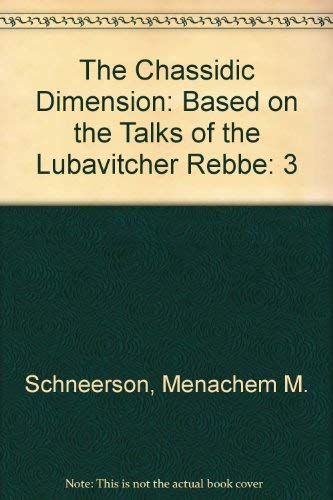 Beispielbild fr The Chassidic Dimension: Based on the Talks of the Lubavitcher Rebbe zum Verkauf von HPB-Movies