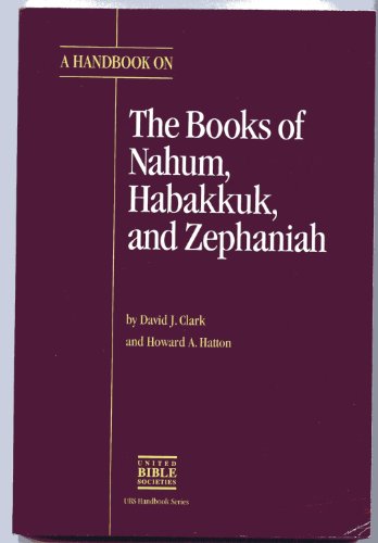 A Handbook on the Books of Nahum, Habakkuk, and Zephaniah (UBS HELPS FOR TRANSLATORS) (9780826701305) by David J. Clark