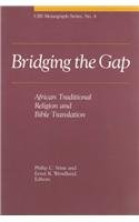 Imagen de archivo de Bridging the Gap : African Traditional Religion and Bible Translation a la venta por Better World Books