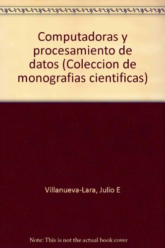 Imagen de archivo de Computadoras y procesamiento de datos (Coleccion de monografias cientificas) (Spanish Edition) a la venta por Zubal-Books, Since 1961