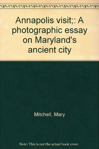 Beispielbild fr Annapolis Visit : A Photographic Essay on Maryland's Ancient City zum Verkauf von Better World Books