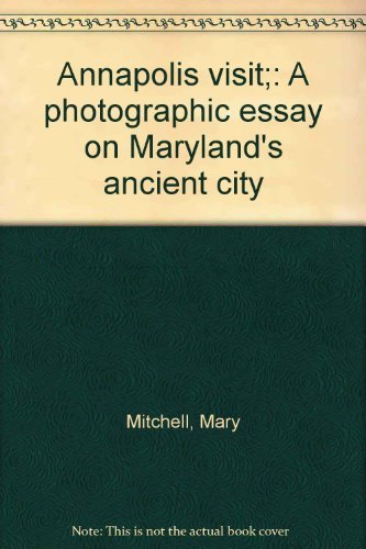 Imagen de archivo de Annapolis Visit : A Photographic Essay on Maryland's Ancient City a la venta por Better World Books