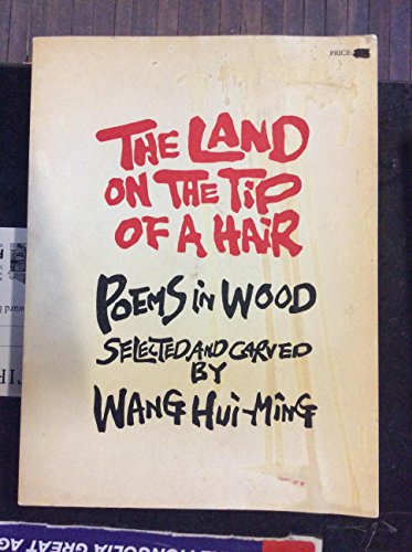 Imagen de archivo de Wang Hui-Ming: The Land on the Tip of a Hair - Poems in Wood a la venta por W. Lamm