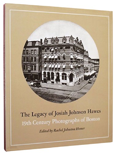 Imagen de archivo de The Legacy of Josiah Johnson Hawes: 19th Century Photographs of Boston a la venta por Amazing Books Pittsburgh