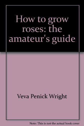 Stock image for How to grow roses: The amateur's guide for sale by M & M Books