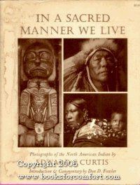 Beispielbild fr In a Sacred Manner We Live: Photographs of the North American Indians By Edward S. Curtis zum Verkauf von Frank J. Raucci, Bookseller