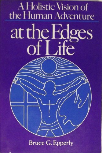 Stock image for At the Edges of Life: A Holistic Vision of the Human Adventure for sale by Wonder Book