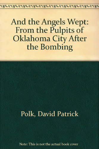 Beispielbild fr And the Angels Wept: From the Pulpits of Oklahoma City After the Bombing zum Verkauf von Wonder Book