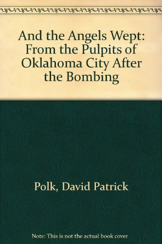Stock image for And the Angels Wept: From the Pulpits of Oklahoma City After the Bombing for sale by Wonder Book