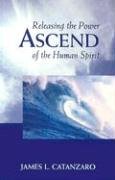 Beispielbild fr Ascend : Releasing the Power of the Human Spirit zum Verkauf von Better World Books