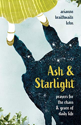 Beispielbild fr Ash and Starlight: Prayers for the Chaos and Grace of Daily Life zum Verkauf von BooksRun