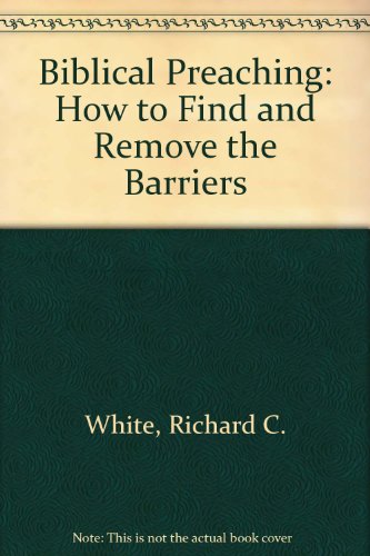 Imagen de archivo de Biblical Preaching: How to Find and Remove the Barriers a la venta por Jenson Books Inc