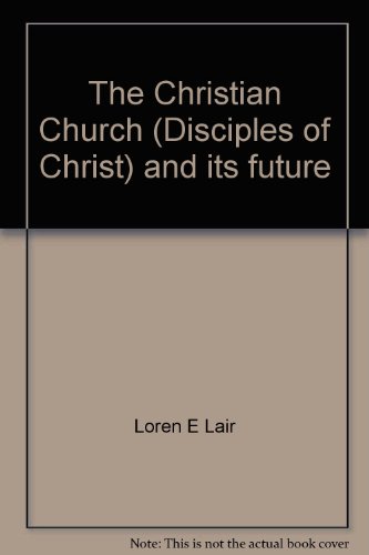 9780827204331: The Christian Church (Disciples of Christ) and its future