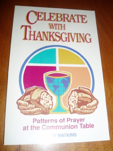 Stock image for Celebrate with Thanksgiving: Patterns of Prayer at the Communion Table for sale by ThriftBooks-Atlanta
