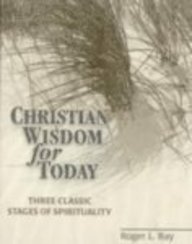Beispielbild fr Christian Wisdom for Today : Three Classic Stages of Spirituality zum Verkauf von Better World Books