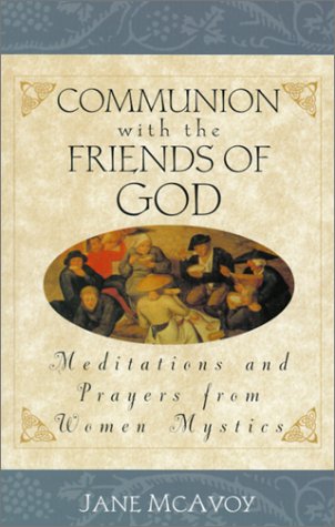 Beispielbild fr Communion With the Friends of God: Meditations and Prayers from Women Mystics zum Verkauf von Books of the Smoky Mountains