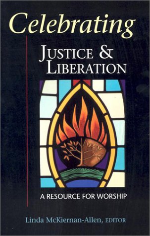 Celebrating Justice & Liberation: A Resource for Worship (Celebrating Series) - Linda McKiernan-Allen (Editor)