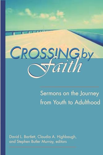 Beispielbild fr Crossing by Faith: Sermons on the Journey from Youth to Adulthood zum Verkauf von More Than Words