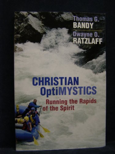 Christian Optimystics: Running the Rapids of the Spirit (9780827205048) by Bandy, Thomas G.; Ratzlaff, Dwayne