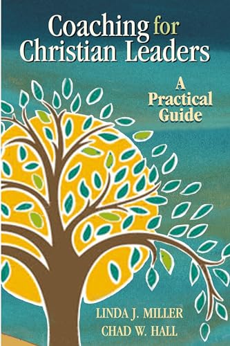 Coaching for Christian Leaders: A Practical Guide (TCP Leadership Series) (9780827205079) by Linda J. Miller; Chad W. Hall