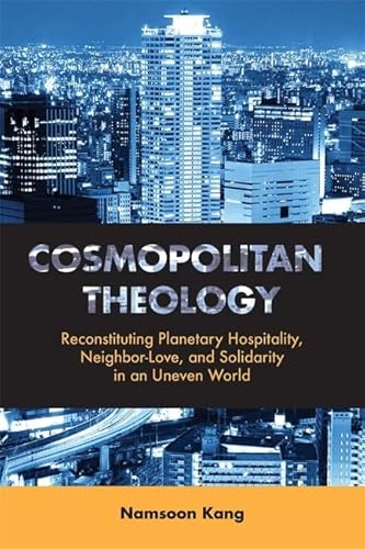 Stock image for Cosmopolitan Theology: Reconstituting Planetary Hospitality, Neighbor-Love, and Solidarity in an Uneven World for sale by HPB-Red