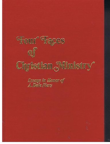 Imagen de archivo de Four Faces of Christian Ministry : Essays in Honor of A. Dale Fiers a la venta por Top Notch Books