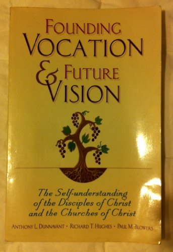 Beispielbild fr Founding Vocation and Future Vision : The Self-Understanding of the Disciples of Christ zum Verkauf von Better World Books