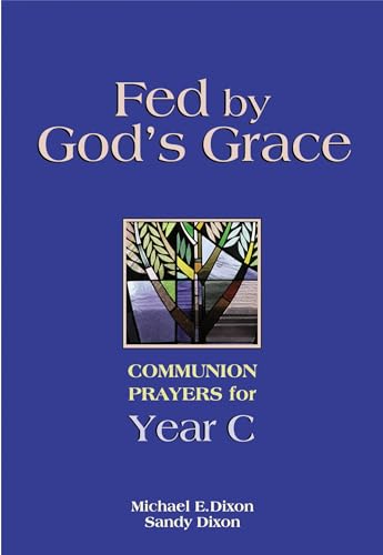 Beispielbild fr Fed by God's Grace: Communion Prayers for Year C zum Verkauf von ZBK Books