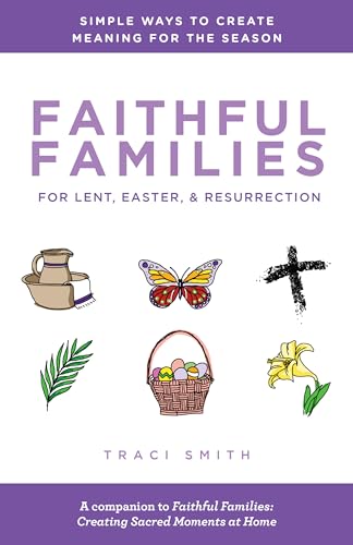 Imagen de archivo de Faithful Families for Lent, Easter, and Resurrection: Simple Ways to Create Meaning for the Season a la venta por ThriftBooks-Atlanta