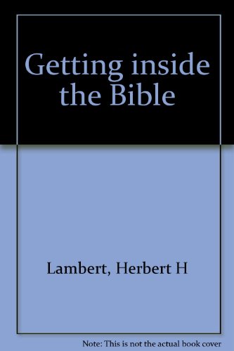 Getting inside the Bible - Herbert H Lambert