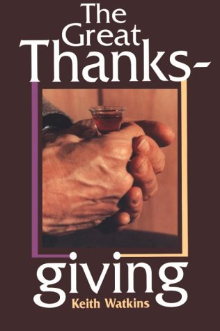 Beispielbild fr The Great Thanksgiving: The Eucharistic Norm of Christian Worship zum Verkauf von Windows Booksellers