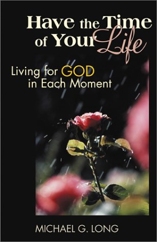 Beispielbild fr Have the Time of Your Life: Living for God in Each Moment zum Verkauf von Wonder Book