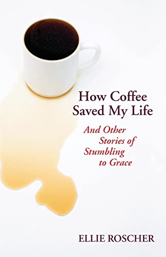 Beispielbild fr How Coffee Saved My Life: And Other Stories of Stumbling to Grace zum Verkauf von SecondSale