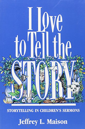 Stock image for I Love to Tell the Story : Storytelling in Children's Sermons for sale by Better World Books